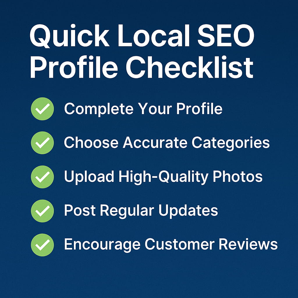 Quick Local SEO Profile Checklist graphic with a blue background, showing five tips: complete your profile, choose accurate categories, upload high-quality photos, post regular updates, and encourage customer reviews